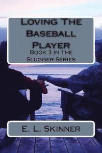 bokomslag Loving The Baseball Player: Book 3 in the Slugger Series