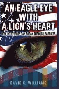 David K. Williams - An eagle eye with a lions heart: how introverts can break thru barriers, Häftad. Tillgänglighet: Lägg i varukorg
