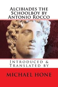 bokomslag Alcibiades the Schoolboy by Antonio Rocco: Introduced & Translated by