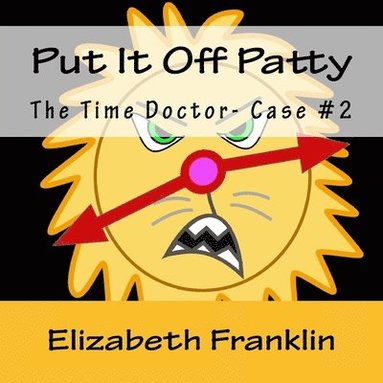 bokomslag The Time Doctor- Case #2: Put It Off Patty Tames the Time Monster