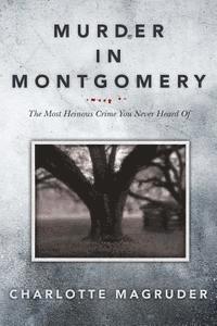 bokomslag Murder in Montgomery: The Most Heinous Crime You Never Heard Of