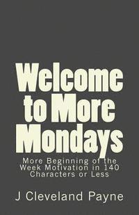 bokomslag Welcome to More Mondays: A New Batch of Beginning of the Week Motivation in 140 Characters or Less