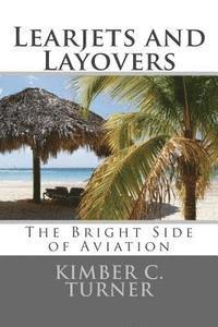 bokomslag Learjets and Layovers: The Bright Side of Aviation
