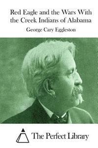 bokomslag Red Eagle and the Wars With the Creek Indians of Alabama