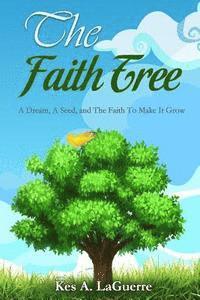 bokomslag The Faith Tree: A Dream, A Seed, and The Faith To Make It Grow