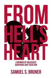 bokomslag From Hell's Heart: A Memoir of Holocaust Survivors and Their Son