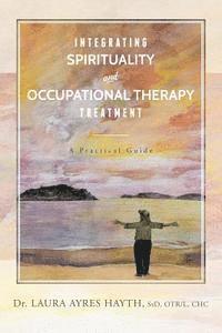 bokomslag Integrating Spirituality and Occupational Therapy Treatment: A Practical Guide