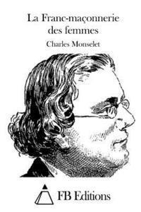 Charles Monselet, Fb Editions - La Franc-maçonnerie des femmes, Häftad