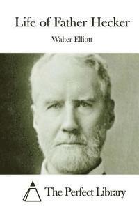 Walter Elliott, The Perfect Library - Life of Father Hecker, Häftad