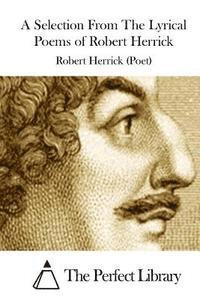 bokomslag A Selection From The Lyrical Poems of Robert Herrick