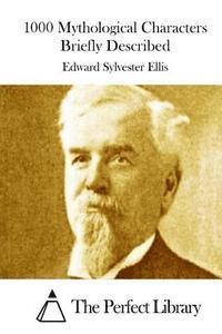 Edward Sylvester Ellis, The Perfect Library - 1000 Mythological Characters Briefly Described, Häftad