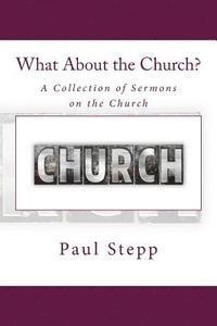 bokomslag What About the Church?: A Collection of Sermons on the Church