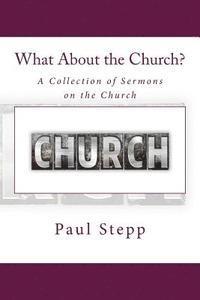 bokomslag What About the Church?: A Collection of Sermons on the Church