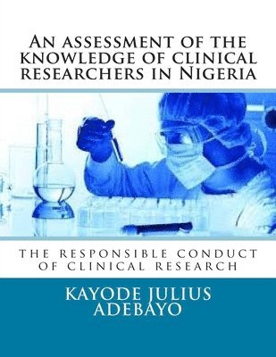 An assessment of the knowledge of clinical researchers in Nigeria: the responsible conduct of clinical research 1