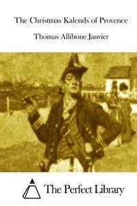 Thomas Allibone Janvier, The Perfect Library - The Christmas Kalends of Provence, Häftad