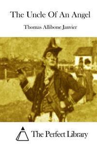 Thomas Allibone Janvier, The Perfect Library - The Uncle Of An Angel, Häftad
