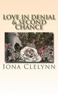 Iona Clelynn - Love in Denial & Second Chance: Did they marry for the wrong reasons? & He could not forgive her, and she could not forgive herself., Häftad