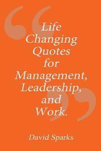 David Sparks - Life Changing Quotes for Management, Leadership and Work, Häftad