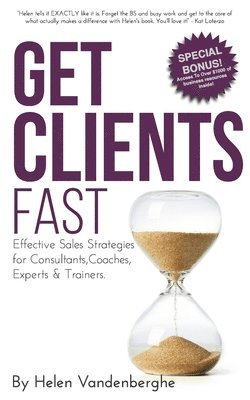 bokomslag Get Clients Fast: The Fast Track to More Clients, More Leads & More Sales for