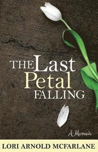 bokomslag The Last Petal Falling: A Memoir
