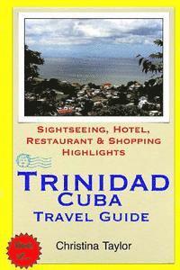 bokomslag Trinidad, Cuba Travel Guide: Sightseeing, Hotel, Restaurant & Shopping Highlights