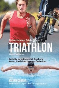 bokomslag Aufbau mentaler Starke beim Triathlon durch Meditation: Entfalte dein Potenzial durch die Kontrolle deiner inneren Gedanken