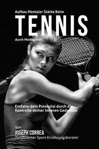 Aufbau mentaler Starke beim Tennis durch Meditation: Entfalte dein Potenzial durch die Kontrolle deiner inneren Gedanken 1