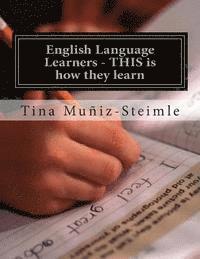 English Language Learners - THIS is how they learn: Teachers Guide for ELL's 1