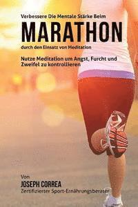 bokomslag Verbessere die mentale Starke beim Marathon durch den Einsatz von Meditation: Nutze Meditation um Angst, Furcht und Zweifel zu kontrollieren