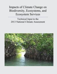 bokomslag Impacts of Climate Change on Biodiversity, Ecosystems, and Ecosystem Services: Technical Input to the 2013 National Climate Assessment