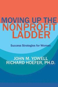bokomslag Moving Up the Nonprofit Ladder: Success Strategies for Women