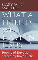 bokomslag What a Friend We Have in Jesus: Poems of Devotion Edited by Kaye Hicks