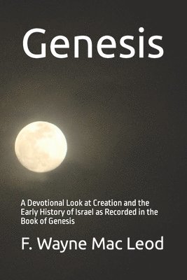 bokomslag Genesis: A Devotional Look at Creation and the Early History of Israel as Recorded in the Book of Genesis