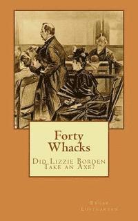 bokomslag Forty Whacks: Did Lizzie Borden Take an Axe?