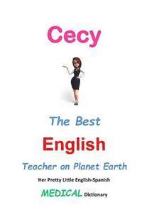 bokomslag Cecy, The Best English Teacher on Planet Earth: Her Pretty Little English-Spanish Medical Dictionary