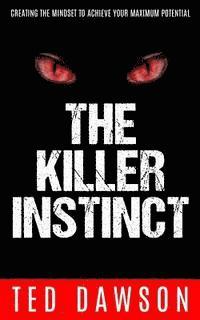 The Killer Instinct: Creating the Mindset to Achieve Your Maximum Potential 1