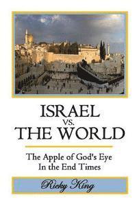 bokomslag ISRAEL vs. THE WORLD: The Apple of God's Eye in the End Times