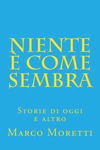 Marco Moretti - Niente è come sembra: Storie di oggi e altro, Häftad