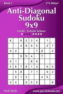 Anti-Diagonal-Sudoku 9x9 - Leicht bis Extrem Schwer - Band 1 - 276 Rätsel 1