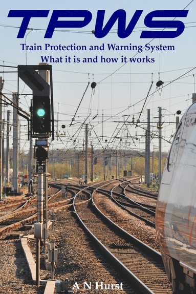 bokomslag TPWS Train Protection and Warning System. What it is and how it works