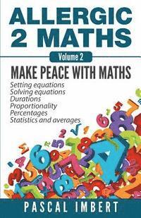 Allergic 2 Maths, Volume 2: Make Peace with Maths 1