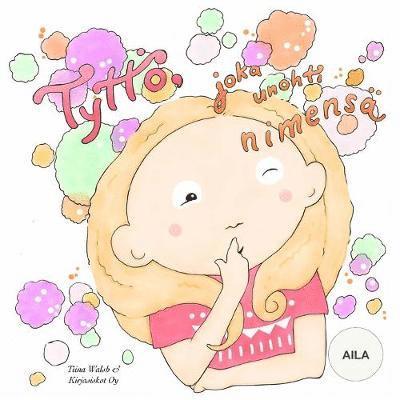 Tiina Walsh - Tyttö, joka unohti nimensä AILA, Häftad