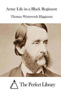 Thomas Wentworth Higginson, The Perfect Library - Army Life in a Black Regiment, Häftad
