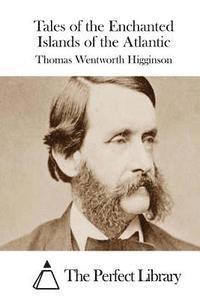 Thomas Wentworth Higginson, The Perfect Library - Tales of the Enchanted Islands of the Atlantic, Häftad