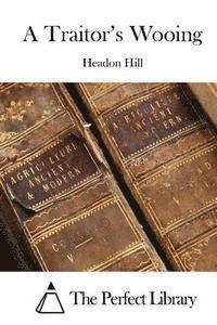 Headon Hill, The Perfect Library - A Traitor's Wooing, Häftad
