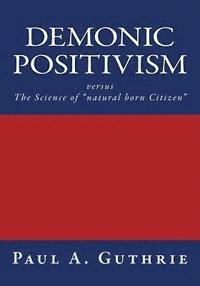 bokomslag Demonic Positivism versus The Science of "natural born Citizen"