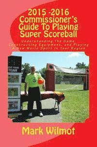 bokomslag 2015 -2016 Commissioner's Guide To Playing Super Scoreball