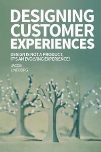 bokomslag Designing Customer Experiences: Design is not a product feature, it's an evolving experience!
