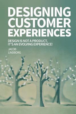 Designing Customer Experiences: Design is not a product feature, it's an evolving experience! 1