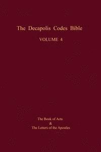 bokomslag The Decapolis Codes Bible, Volume 4: The Book of Acts and the Letters of the Apostles